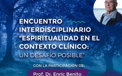 Encuentro interdisciplinario “Espiritualidad en el contexto clínico: un desafío posible” con la participación del Prof. Dr. Enric Benito